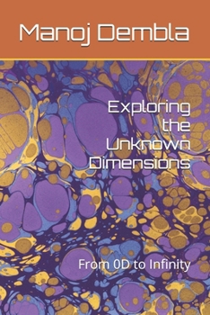 Paperback Exploring the Unknown Dimensions: From 0D to Infinity Book