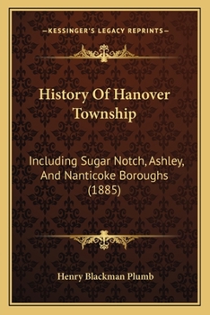 Paperback History Of Hanover Township: Including Sugar Notch, Ashley, And Nanticoke Boroughs (1885) Book