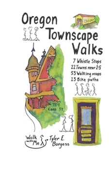 Oregon Townscape Walks: Seven Whistle Stops, 22 Towns near I-5, 53 Walking maps, 13 Bike paths
