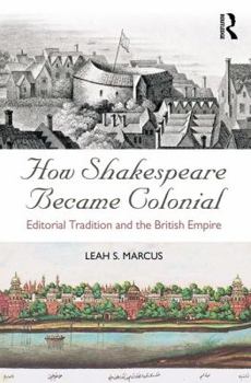 Paperback How Shakespeare Became Colonial: Editorial Tradition and the British Empire Book
