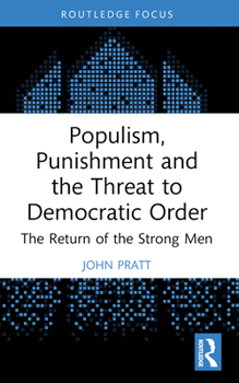 Paperback Populism, Punishment and the Threat to Democratic Order: The Return of the Strong Men Book