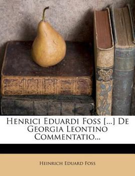 Paperback Henrici Eduardi Foss [...] de Georgia Leontino Commentatio... [Latin] Book