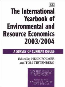 Hardcover The International Yearbook of Environmental and Resource Economics 2003/2004: A Survey of Current Issues (New Horizons in Environmental Economics series) Book