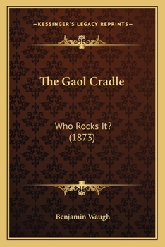 Paperback The Gaol Cradle: Who Rocks It? (1873) Book