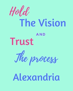 Hold The Vision and Trust The Process Alexandria's: 2020 New Year Planner Goal Journal Gift for Alexandria  / Notebook / Diary / Unique Greeting Card Alternative
