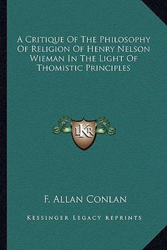 A Critique Of The Philosophy Of Religion Of Henry Nelson Wieman In The Light Of Thomistic Principles