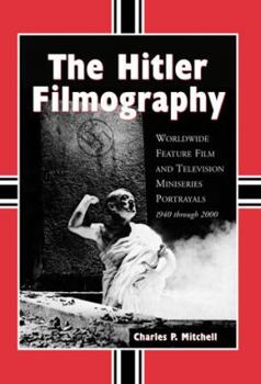 Paperback The Hitler Filmography: Worldwide Feature Film and Television Miniseries Portrayals, 1940 through 2000 Book
