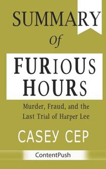 Paperback Summary of Furious Hours: Casey Cep - Murder, Fraud, and the Last Trial of Harper Lee Book