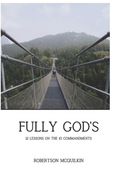 Paperback Fully God's: 12 Lessons on the 10 Commandments Book