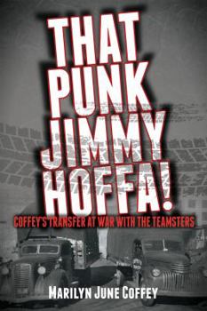 Paperback That Punk Jimmy Hoffa: Coffey's Transfer at War with the Teamsters Book