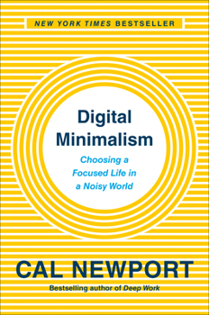 Hardcover Digital Minimalism: Choosing a Focused Life in a Noisy World Book