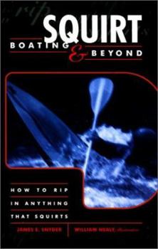 Paperback Squirt Boating & Beyond: How to Rip in Anything That Squirts Book