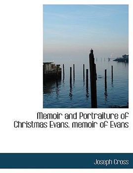 Memoir and Portraiture of Christmas Evans Memoir of Evans