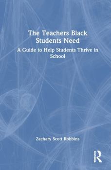 Hardcover The Teachers Black Students Need: A Guide to Help Students Thrive in School Book