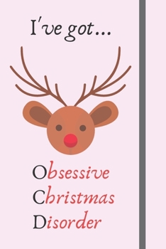 Paperback I've Got... Obsessive Christmas Disorder: Novelty OCD Christmas Gifts for Men Women Kids Children Teens: Small Lined Notebook / Diary / 120 Pages Book