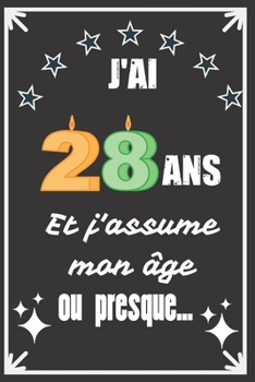 J'ai 28 ans et j'assume mon âge ou presque: Excellente idée de Cadeau D'Anniversaire assez originale Pour  Femme, Pour Homme - Démarquez-vous avec ce ... Humour et bienveillance ! (French Edition)