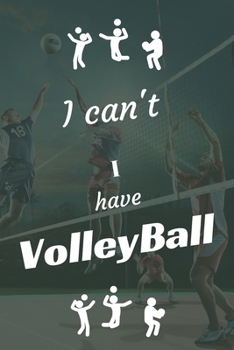 I can't I have VolleyBall: Funny Sport Journal Notebook Gifts, 6 x 9 inch, 124 Lined
