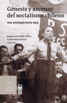Génesis y ascenso del socialismo chileno: Una antología hasta 1973 (Spanish Edition)