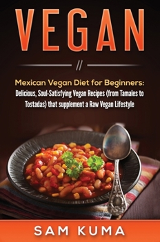 Hardcover Vegan: Mexican Vegan Diet for Beginners: Delicious, Soul-Satisfying Vegan Recipes (from Tamales to Tostadas) that supplements Book