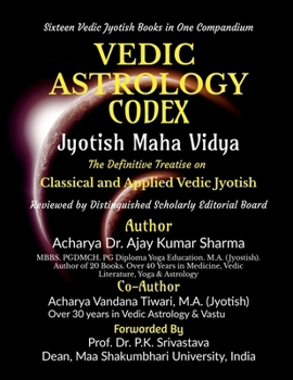 Vedic Astrology Codex Jyotish Maha Vidya: The Definitive Treatise on Classical and Applied Vedic Jyotish