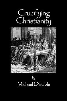 Paperback Crucifying Christianity Book