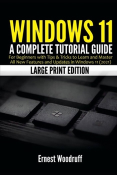 Paperback Windows 11: A Complete Tutorial Guide for Beginners with Tips & Tricks to Learn and Master All New Features and Updates in Windows [Large Print] Book