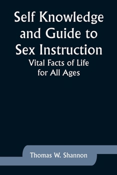 Paperback Self Knowledge and Guide to Sex Instruction: Vital Facts of Life for All Ages Book