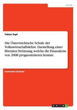 Paperback Die Österreichische Schule der Volkswirtschaftslehre. Darstellung einer liberalen Strömung, welche die Finanzkrise von 2008 prognostizieren konnte [German] Book