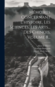Hardcover Mémoires Concernant L'histoire, Les Sciences, Les Arts... Des Chinois, Volume 8... [French] Book