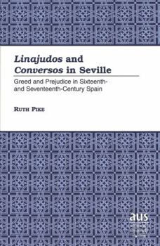 Hardcover «Linajudos» and «Conversos» in Seville: Greed and Prejudice in Sixteenth- And Seventeenth-Century Spain Book