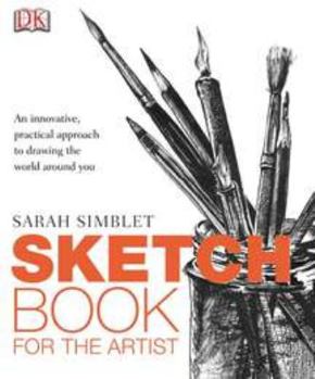 Paperback Sketch Book for the Artist: An Innovative, Practical Approach to Drawing the World Around You Book