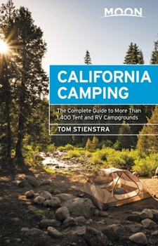 Moon California Camping: The Complete Guide to More Than 1,400 Tent and RV Campgrounds (Moon Outdoors)