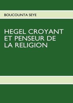 Paperback Hegel Croyant Et Penseur de la Religion [French] Book