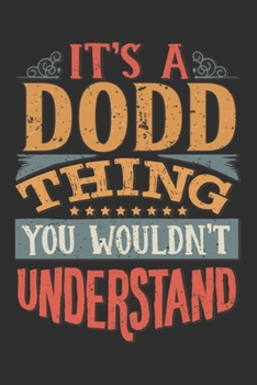 Paperback It's A Dodd Thing You Wouldn't Understand: Want To Create An Emotional Moment For A Dodd Family Member ? Show The Dodd's You Care With This Personal C Book