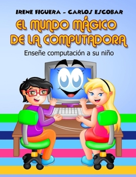 Paperback El Mundo M?gico de la Computadora: Ense?e computaci?n a su ni?o [Spanish] Book