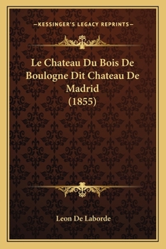 Paperback Le Chateau Du Bois De Boulogne Dit Chateau De Madrid (1855) [French] Book