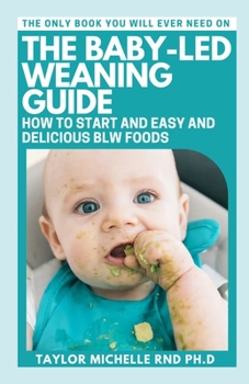 Paperback The Baby-Led Weaning Guide: How to Start and Easy And Delicious BLW Foods Book