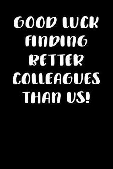 Paperback Good Luck Finding Better Colleagues Than Us: Graph Paper Notebook, 6x9 Inch, 120 pages Book