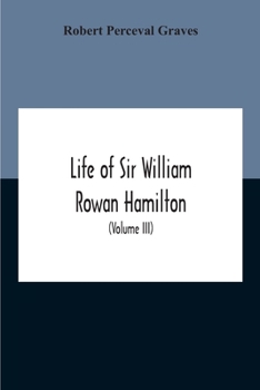 Paperback Life Of Sir William Rowan Hamilton, Andrews Professor Of Astronomy In The University Of Dublin, And Royal Astronomer Of Ireland Etc Including Selectio Book