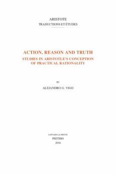 Paperback Action, Reason and Truth: Studies in Aristotle's Conception of Practical Rationality Book