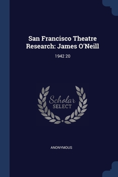 Paperback San Francisco Theatre Research: James O'Neill: 1942 20 Book