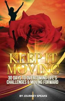 Paperback Keep It Moving 30 Days To Overcoming Life's Challenges & Moving Forward Book