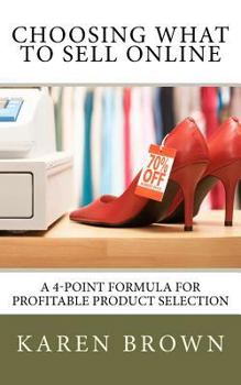 Paperback Choosing What to Sell Online: A 4-Point Formula for Profitable Product Selection Book