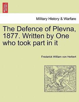 Paperback The Defence of Plevna, 1877. Written by One who took part in it Book