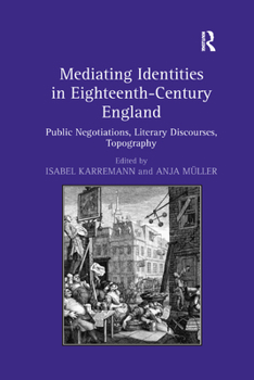 Paperback Mediating Identities in Eighteenth-Century England: Public Negotiations, Literary Discourses, Topography Book