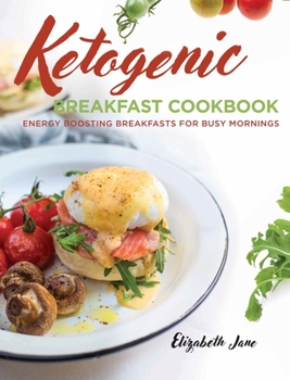 Hardcover Keto Breakfast Cookbook: Energy Boosting Breakfasts for Busy Mornings Book