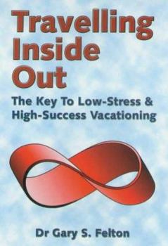 Hardcover Travelling Inside Out: The Key to Low-Stress and High-Success Vacationing Book