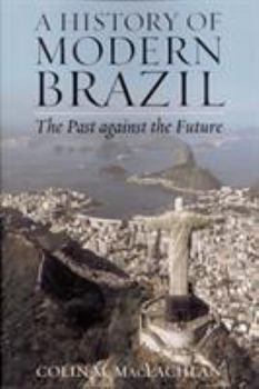 Paperback A History of Modern Brazil: The Past Against the Future Book