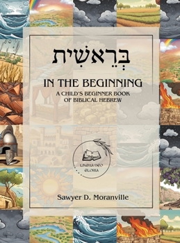 Hardcover In the Beginning: A Child's Beginner Book of Biblical Hebrew [Multiple Languages] Book
