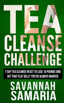 Paperback Tea Cleanse: Challenge - 7 Day Tea Cleanse Reset To Reset Your Metabolism, Lose Book
